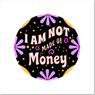 I Am Not Made of Money (Funny Mom Sayings) Posters and Art